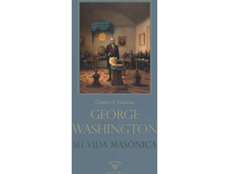 Livro George Washington. Su Vida Masónica de Charles H. Callahan (Espanhol)