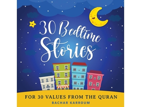 Livro 30 Bedtime Stories For 30 Values From the Quran Islamic books for kids de Bachar Karroum (Inglês)