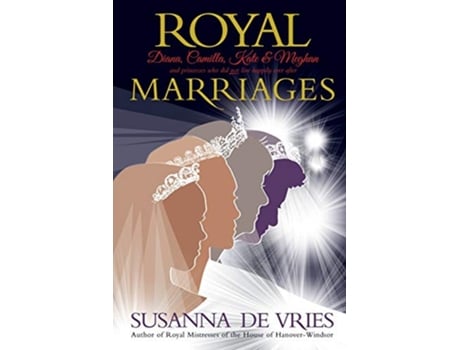 Livro Royal Marriages Diana Camilla Kate Meghan and princesses who did not live happily ever after de Susanna de Vries (Inglês)
