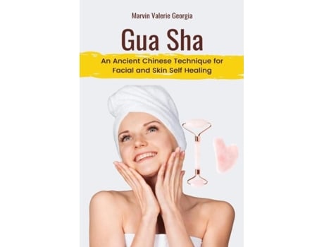 Livro Gua Sha An Ancient Chinese Technique For Facial And Skin Self Healing De Marvin Valerie Georgia (inglês)