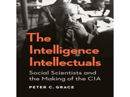 Livro The Intelligence Intellectuals Social Scientists and the Making of the CIA de Peter C Grace (Inglês)