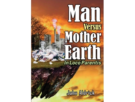 Livro Man Versus Mother Earth: In Loco Parentis John M Aldrick (Inglês)