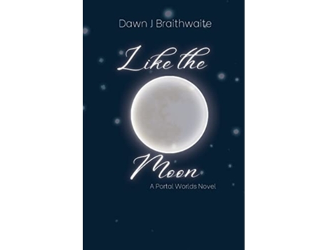Livro Like The Moon A Portal Worlds Novel De Dawn J Braithwaite (inglês)