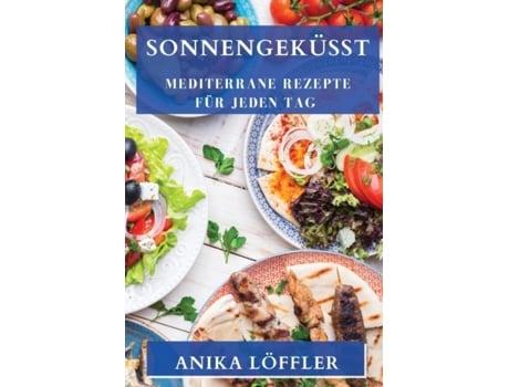 Livro Sonnengeküsst Mediterrane Rezepte für jeden Tag de Anika Löffler (Inglês)