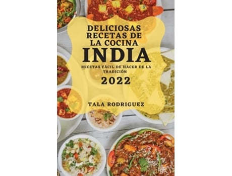 Livro Deliciosas Recetas De La Cocina India 2022 Recetas Fácil De Hacer De La Tradición De Tala Rodriguez (espanhol)