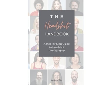 Livro The Headshot Handbook A Step-by-Step Guide to Headshot Photography de Amanda Otis (Inglês)