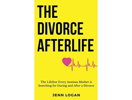 Livro The Divorce Afterlife The Lifeline Every Anxious Mother is Searching for During and After a Divorce de Jenn Logan (Inglês)