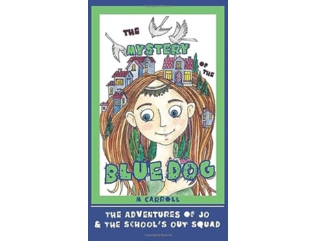 Livro The Mystery of the Blue Dog The Adventures of Jo and the Schools Out Squad de M Carroll (Inglês - Capa Dura)