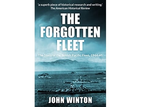 Livro The Forgotten Fleet The Story of the British Pacific Fleet 194445 World War Two at Sea de John Winton (Inglês)