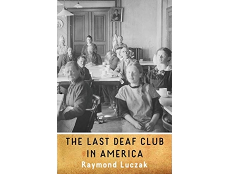 Livro The Last Deaf Club in America de Raymond Luczak (Inglês)