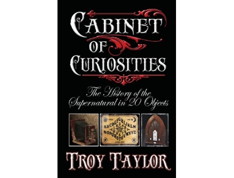 Livro Cabinet of Curiosities de Troy Taylor (Inglês)