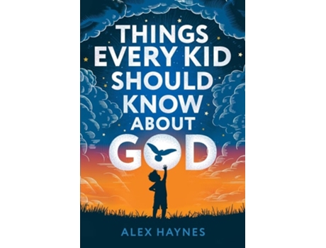 Livro Things Every Kid Should Know About God Discover Who God Is, Grow Your Faith, Experience His Love, and Live with Purpose! de Alex Haynes (Inglês)