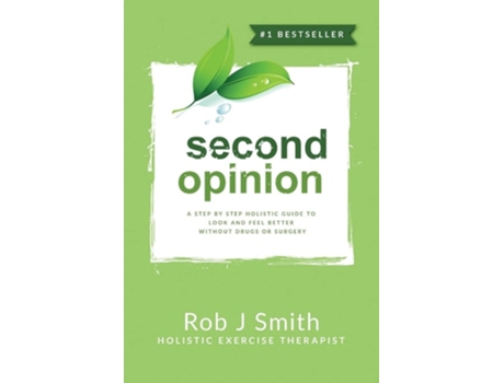 Livro Second Opinion A Step By Step Holistic Guide To Look And Feel Better Without Drugs Or Surgery De Rob Smith Phd (inglês)