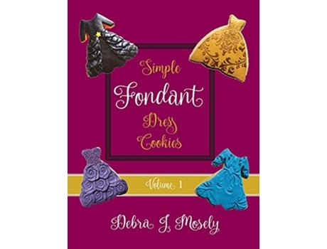 Livro Simple Fondant Dress Cookies Volume 1 de Debra J Mosely (Inglês)