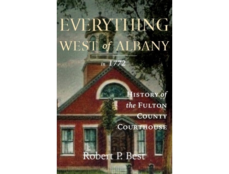 Livro Everything West Of Albany In 1772 History Of The Fulton County Courthouse De Best, Robert Et Al. (inglês)