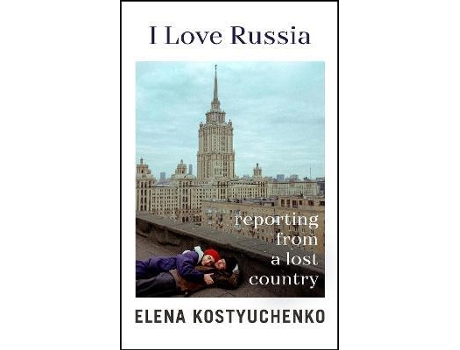 Livro I Love Russia de Elena Kostyuchenko (Inglês - Capa Dura)