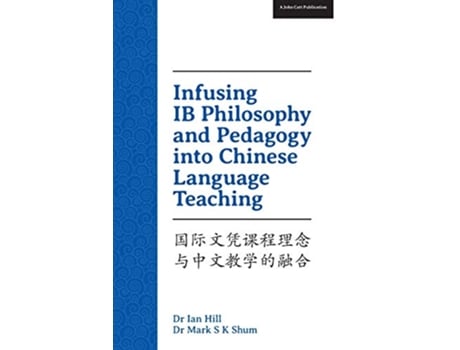 Livro Infusing IB Philosophy and Pedagogy into Chinese Language Teaching de Mark K Shum Ian Hill (Inglês)