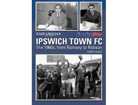 Livro Ipswich Town Football Club The 1960s, from Ramsey to Robson de Terry Hunt (Inglês)