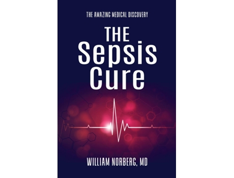Livro The Sepsis Cure The Amazing Medical Discovery de William Norberg (Inglês)