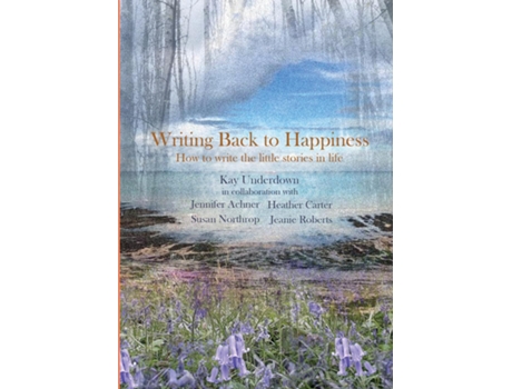 Livro Writing Back To Happiness De Kay Underdown (inglês)
