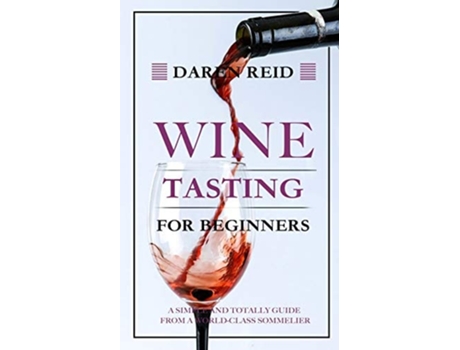 Livro Wine Tasting For Beginners A Simple And Totally Guide From A World-class Sommelier De Daren Reid (inglês)