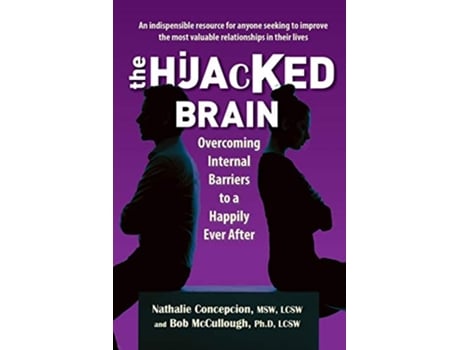 Livro The Hijacked Brain Overcoming Internal Barriers to a Happily Ever After de Nathalie Concepcion Bob McCullough (Inglês)