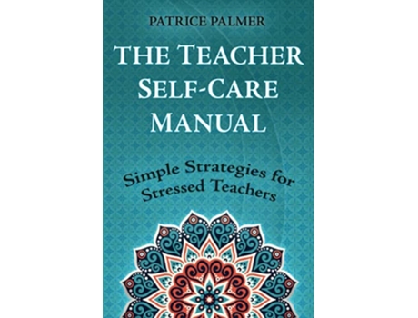 Livro The Teacher SelfCare Manual Simple SelfCare Strategies for Stressed Teachers Teacher Tools de Patrice Palmer (Inglês)