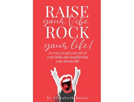Livro Raise your Vibe, Rock your Life 111 ways to get you out of your funk and manifesting your dream life de Elizabeth Bowie (Inglês)