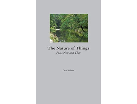 Livro The Nature of Things Plato Now and Then de Dick Sullivan (Inglês)