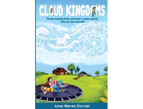 Livro Cloud Kingdoms Three Aussie Kids Uncover A New World-life On The Clouds De Anne Maree Durnan (inglês)