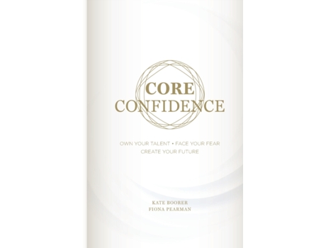 Livro Core Confidence: Own Your Talent • Face Your Fear • Create Your Future Kate Boorer, Fiona Pearman (Inglês)