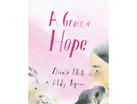 Livro A Grain of Hope: A picture book about refugees Nicola Philp (Inglês)