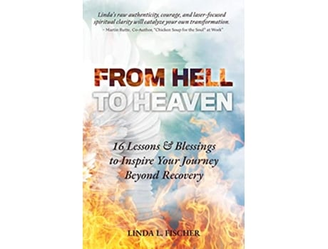 Livro From Hell to Heaven 16 Lessons Blessings to Inspire Your Journey Beyond Recovery de Linda L Fischer (Inglês)