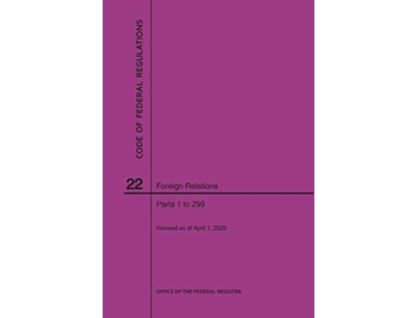 Livro Code Of Federal Regulations Title 22, Foreign Relations, Parts 1-299, 2020 De Nara (inglês)