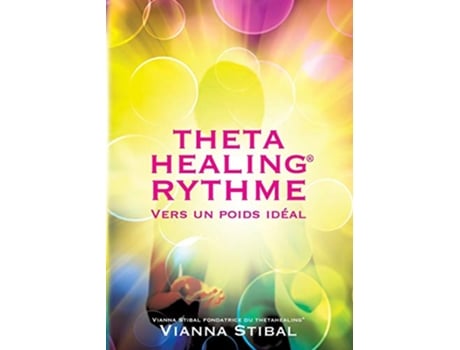Livro ThetaHealing RYTHME Vers un poids idéal French Edition de Vianna Stibal (Francês)