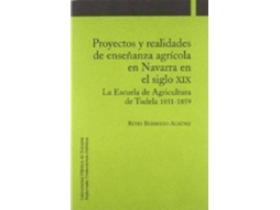 Livro Proyectos Y Realidades De Enseñanza Agrícola En Navarra En El Siglo Xix La Escuela De Agricultura De Tudela 1851-1859 de Reyes Berruezo Albéniz (Espanhol)