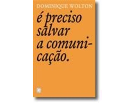 Livro É Preciso Salvar a Comunicação de Dominique Wolton .