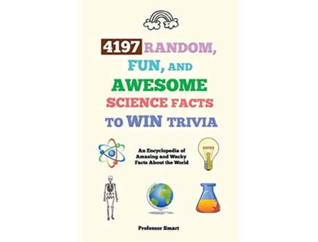 Livro 4197 Random Fun and Awesome Science Facts to Win Trivia An Encyclopedia of Amazing and Wacky Facts About the World de Professor Smart (Inglês)
