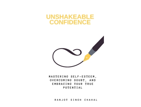 Livro Unshakeable Confidence Mastering Self-Esteem, Overcoming Doubt, and Embracing Your True Potential de Ranjot Singh Chahal (Inglês)