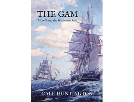 Livro The Gam More Songs the Whalemen Sang de Gale Huntington (Inglês)
