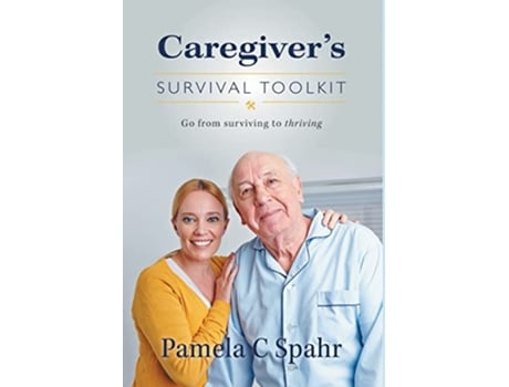 Livro Caregivers Survival Toolkit Go from Surviving to Thriving de Pamela C Spahr (Inglês)