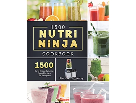 Livro 1500 Nutri Ninja Cookbook 1500 Days Fresh Delicious Soup Recipes for Everyone de Brandon Pressley (Inglês)