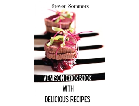 Livro Venison Cookbook With Delicious Recipes De Steven Sommers (inglês)