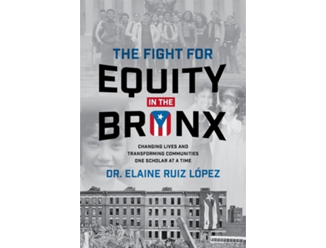 Livro The Fight for Equity in the Bronx Changing Lives and Transforming Communities One Scholar At a Time de Elaine Ruiz Lopez (Inglês - Capa Dura)