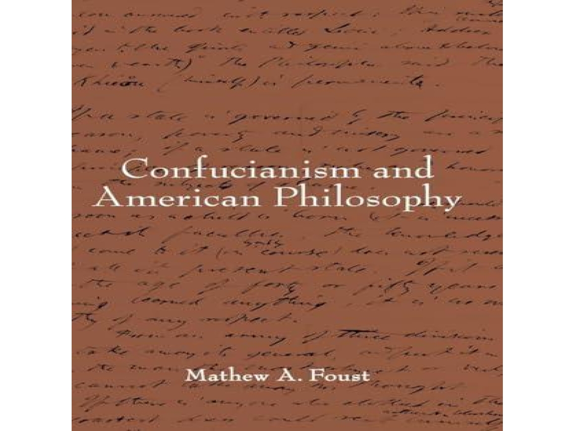 Livro Confucianism and American Philosophy de Mathew A Foust (Inglês)