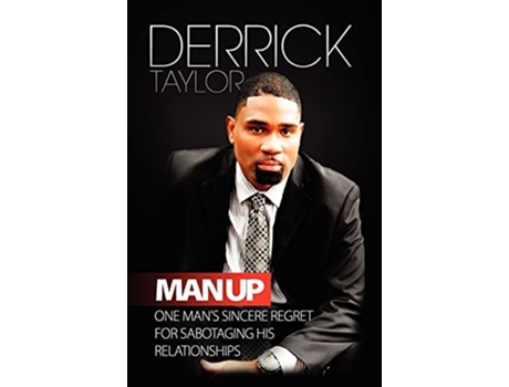 Livro Man Up One Mans Sincere Regret For Sabotaging His Relationshops De Derrick Taylor (inglês)