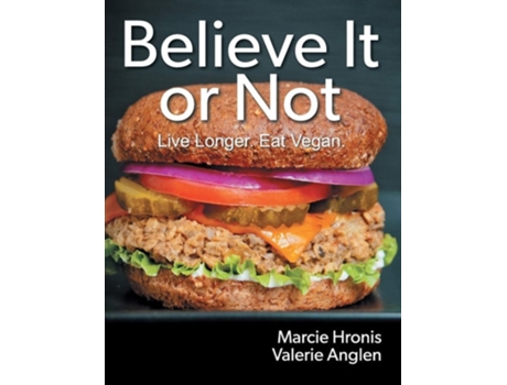 Livro Believe It Or Not Live Longer. Eat Vegan. De Marcie Hronis E Valerie Anglen (inglês)
