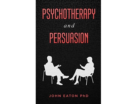 Livro Psychotherapy and Persuasion de John Eaton (Inglês)