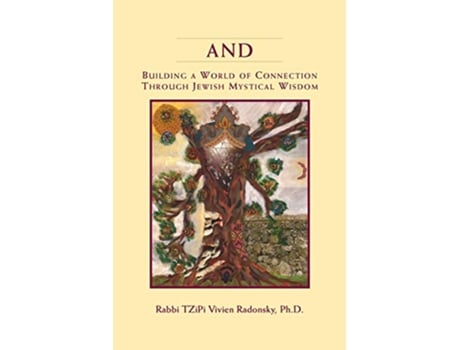 Livro And Building a World of Connection through Jewish Mystical Wisdom de PhD Rabbi Tzipi Vivien Radonsky (Inglês)