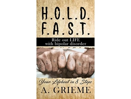 Livro HOLD FAST Ride out LIFE with Bipolar Disorder Your Lifeboat in 8 Steps de A Grieme (Inglês)